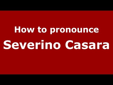 How to pronounce Severino Casara (Italian/Italy)  - PronounceNames.com