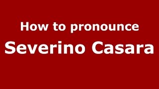 How to pronounce Severino Casara