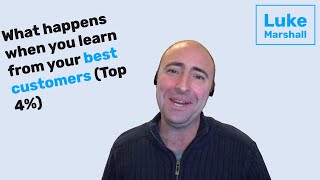 What changes when you learn from your best customers (Top 4%)
