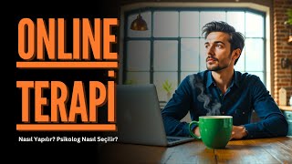 Online Terapi Nasıl Yapılır? Psikolog Nasıl Seçilir?