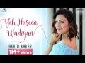 Yeh Haseen Wadiyan | Akriti Kakar | AK-oustics | A R Rahman