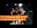 The Changing Face Of The Indian Beauty Pageant