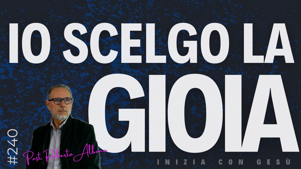 INIZIA CON GESÙ! - "Io scelgo la Gioia"