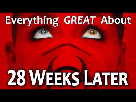 Everything GREAT About 28 Weeks Later!