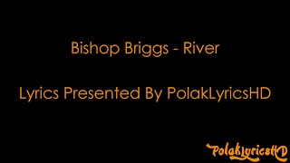 Bishop Briggs - River (Lyrics on Screen) (HD) (4K) (60FPS)
