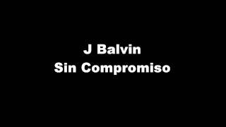 J Balvin - Sin Compromiso (Letra)