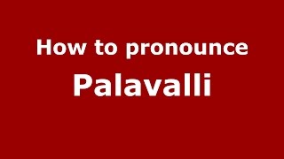 How to pronounce Palavalli