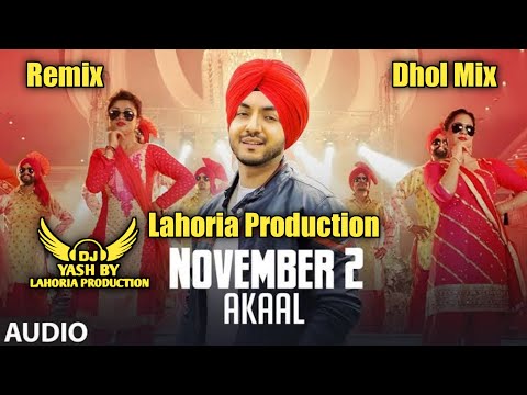 November 2 Dhol Remix Akaal Ft Lahoria Production Latest Punjabi Song Dj Remix 2022