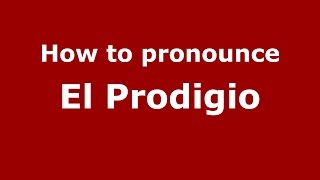 How to pronounce El Prodigio