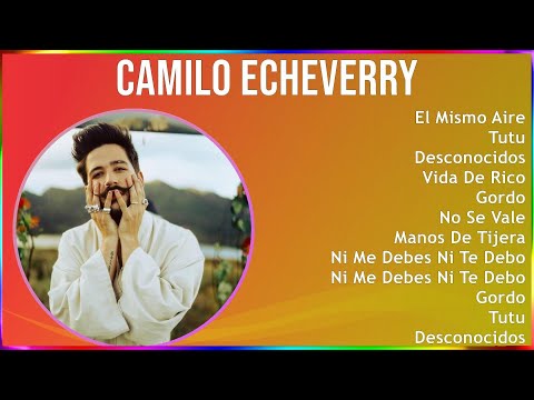 Camilo Echeverry 2024 MIX Best Songs - El Mismo Aire, Tutu, Desconocidos, Vida De Rico