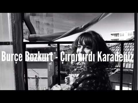 Burçe Bozkurt - Çırpınırdı Karadeniz (Yeni Kayıt)
