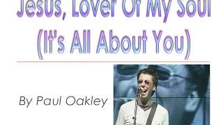 Jesus, Lover Of My Soul (It&#39;s All About You) - Paul Oakley (Lyric Video)