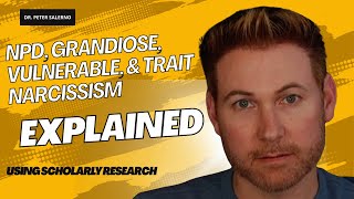NPD, GRANDIOSE, VULNERABLE, & TRAIT NARCISSISM EXPLAINED USING SCHOLARLY RESEARCH