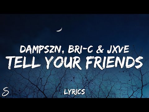 dampszn, Bri-C & Jxve - Tell Your Friends (Lyrics)