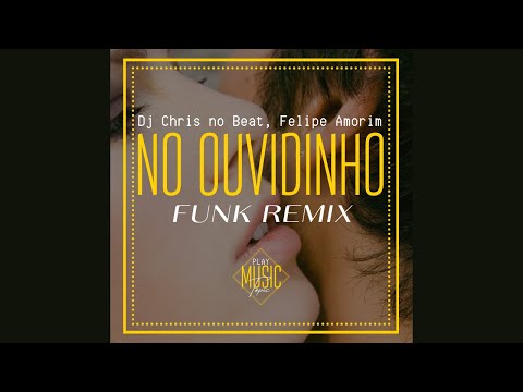 Dj Chris no Beat, Felipe Amorim - No Ouvidinho (FUNK REMIX) | Topic