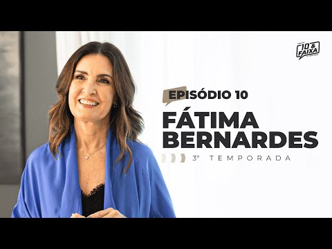FÁTIMA BERNARDES - 3ª temporada Podcast 10 & Faixa #10