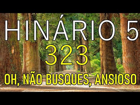 HINO CCB 323 - OH, NÃO BUSQUES, ANSIOSO (GILSON XAVIER)