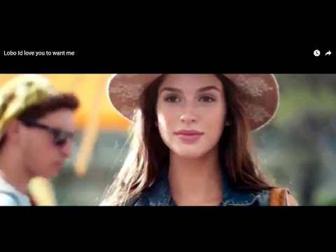 Lobo - I'd love you to want me