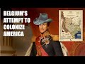 Belgium's Attempt to Colonize America