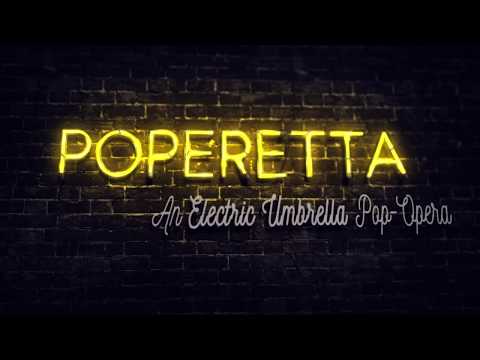 Poperetta. An Electric Umbrella Pop-Opera.