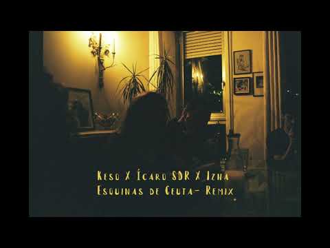 Keso X Ícaro SDR X Izha - Esquinas de Ceuta Remix