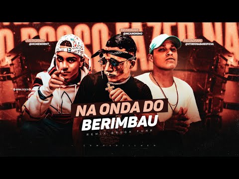 MC ANÔNIMO FEAT. MC MENOR MT - NA ONDA DO BERIMBAU - REMIX BREGA FUNK