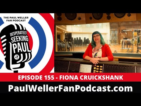 EP155: Fiona Cruickshank – Multi-award-winning Music Engineer, Producer - Paul Weller Fan Podcast