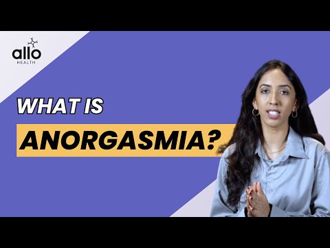Never Experienced An Orgasm? | Anorgasmia: Symptoms, Causes, Treatment | Allo Health Explains
