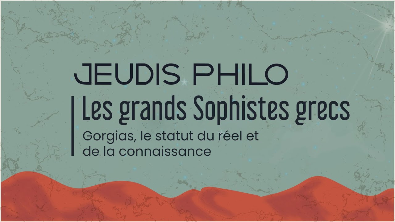 Les grands Sophistes grecs - Gorgias, le statut du réel et de la connaissance - Jeudis Philo