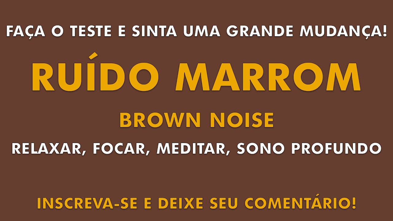 RUÍDO MARROM | CONCENTRAÇÃO, RELAXAMENTO, DORMIR, ESTUDAR, MEDITAR