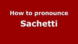 How to pronounce Sachetti