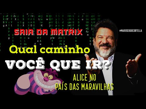 SAIA DA MATRIX: Lições de Alice no País das Maravilhas | Mário Sérgio Cortella