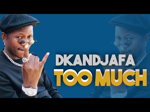 Dkandjafa- Too Much
