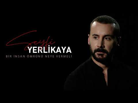 Seyfi Yerlikaya - Bir İnsan Ömrünü Neye Vermeli