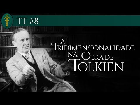 TT #08 - A Tridimensionalidade na Obra de Tolkien