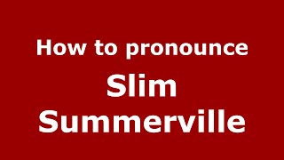 How to pronounce Slim Summerville