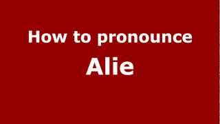 How to pronounce Alie