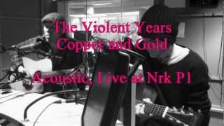 The Violent Years - Copper and Gold (Acoustic live at radio p1)