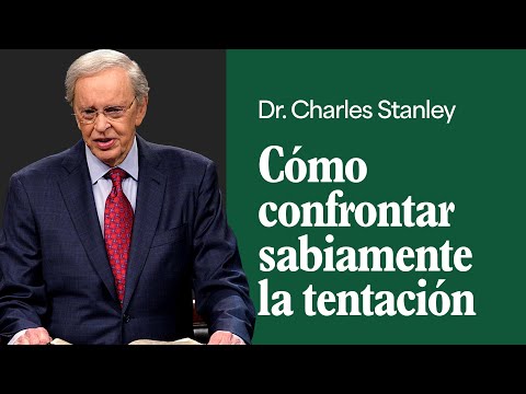 Cómo confrontar sabiamente la tentación – Dr. Charles Stanley