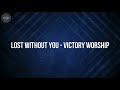 Lost Without You - Victory Worship (Lyrics)