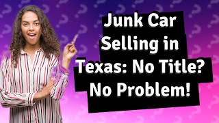 Can you sell a junk car without a title in Texas?