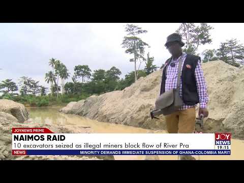 NAIMOS RAID: 10 excavators seized in anti-illegal mining operation on River Pra | Joy News Prime