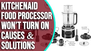 My Kitchenaid Food Processor Won’t Turn On — Reasons and Quick Solutions