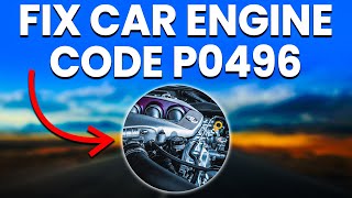 Car Engine Code P0496: Meaning, Causes, And How To Troubleshoot