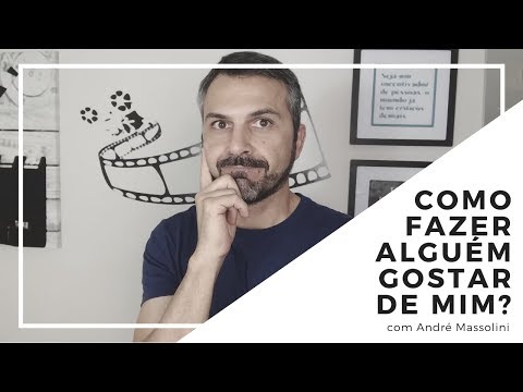 Como fazer alguém gostar de mim?
