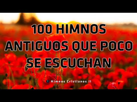 100 Himnos Antiguos Que Poco Se Escuchan - Himnos Que Llega Al Fondo Del Corazon