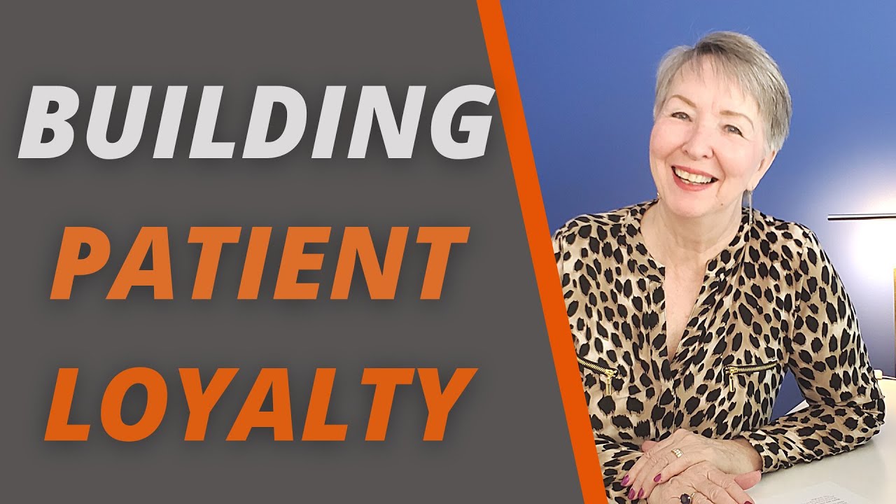 Building Patient Loyalty in your Healthcare Practice - (Growing your Practice)