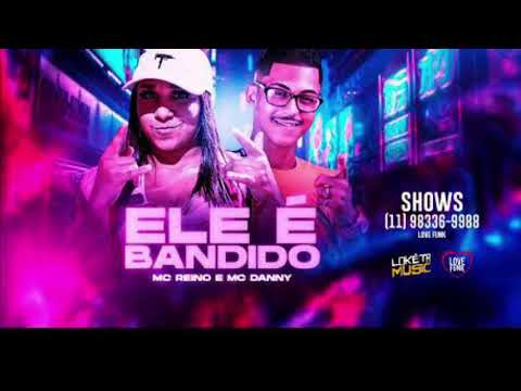 MC REINO E MC DANNY - ELE É BANDIDO