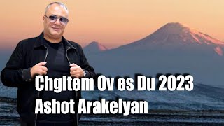 Ashot Arakelyan - Chgitem ov es du (2023)