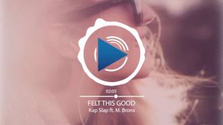 Kap Slap ft. M. Bronx - Felt This Good